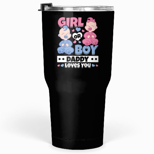 Girl Or Boy Daddy Loves You Newborn Baby Gender Tumblers 30 Oz