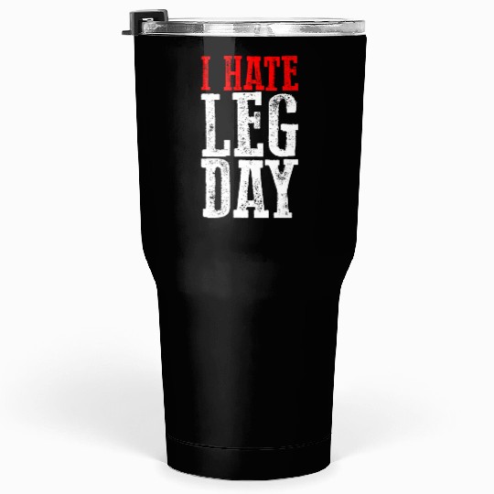 I Hate Leg Day 6 Tumblers 30 Oz