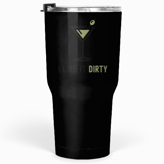 I Like It Dirty Martini Glass Funny Drinker Tumblers 30 Oz