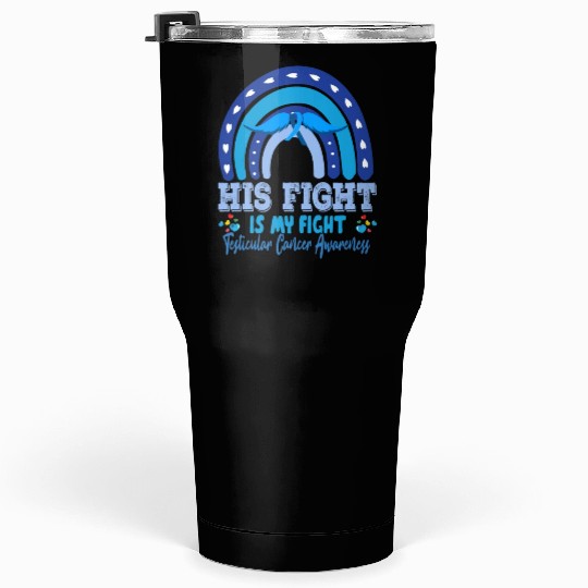 Testicular Cancer His Fight Is My. Funny Sarcasm Tumblers 30 Oz