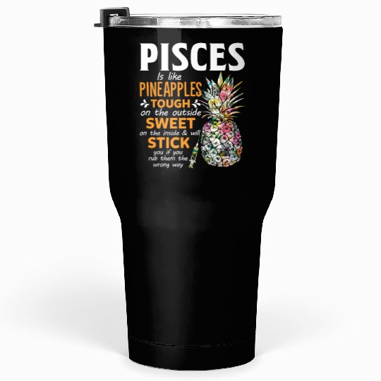 Pisces Is Like Pineapples Tough The Outside Sweet Tumblers 30 Oz