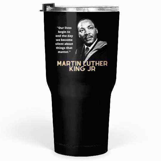 MARTIN LUTHER KING JR QUOTE Tumblers 30 Oz