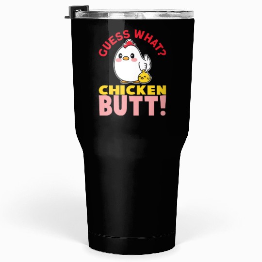 Guess What Chicken Butt Chicken Rooster Farmer Tumblers 30 Oz