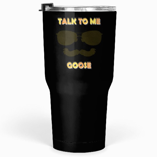 Talk To Me Goose Tumblers 30 Oz