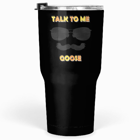 Talk To Me Goose Tumblers 30 Oz
