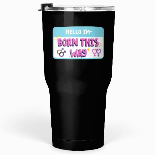 born this way transgender pride Tumblers 30 Oz