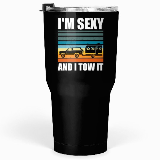 I'm Sexy and I Tow It Funny Camping RV Trip Tumblers 30 Oz