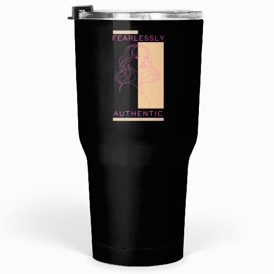 FEARLESSLY AUTHENTIC Tumblers 30 Oz