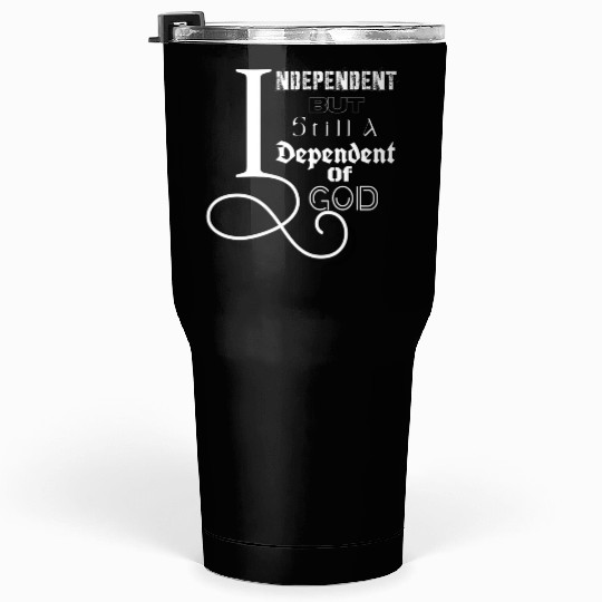 Independent & Dependent Tumblers 30 Oz