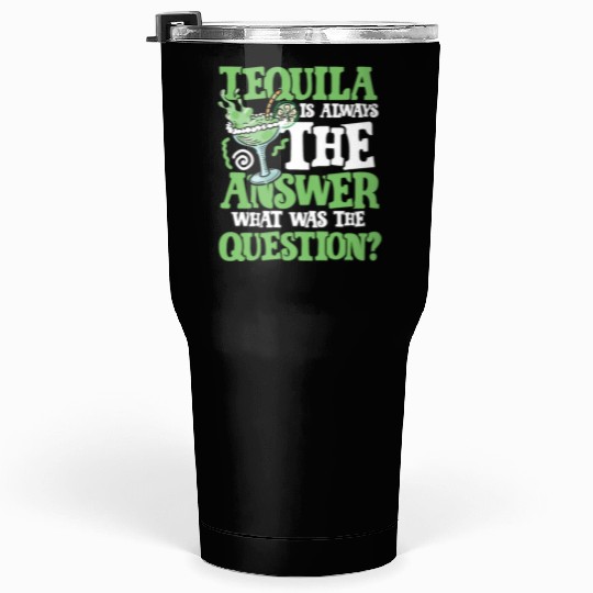 Tequila answer Tumblers 30 Oz