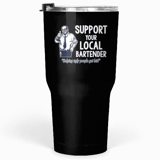 Support Your Local Bartender Tumblers 30 Oz