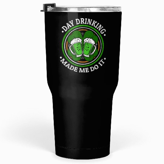 Day Drinking Made Me Do It St. Patrick's Day Tumblers 30 Oz