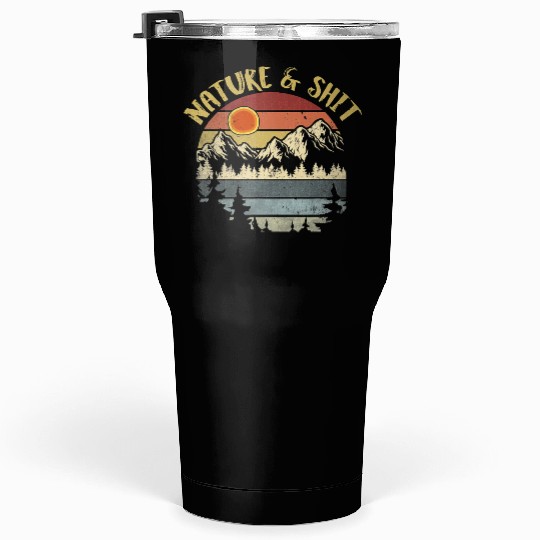 Nature And Shit Vintage Mountains Hiking Camping Tumblers 30 Oz