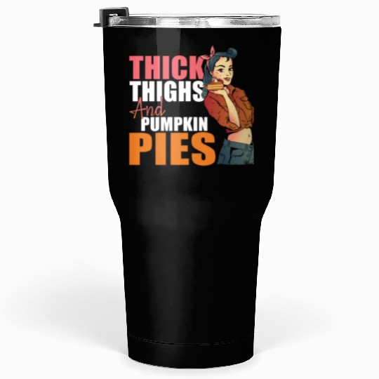 Thick Thighs and Pumpkin Pies Funny Thanksgiving T Tumblers 30 Oz