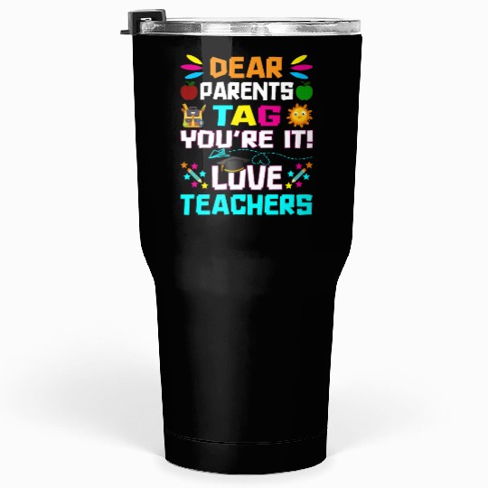 Dear Parents Tag You re it Love Teachers Tumblers 30 Oz
