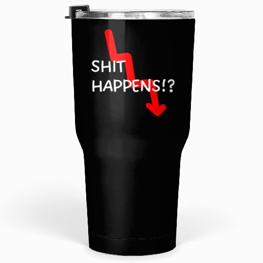 Market Crash Shit Happens Tumblers 30 Oz