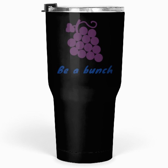 Be a bunch Tumblers 30 Oz