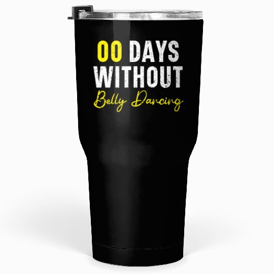 00 Days Without Belly Dancing Shimmy Belly Dancer Tumblers 30 Oz