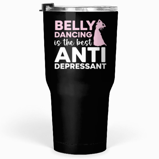 Belly Dancing Is The Best Antidepressant Shimmy Tumblers 30 Oz