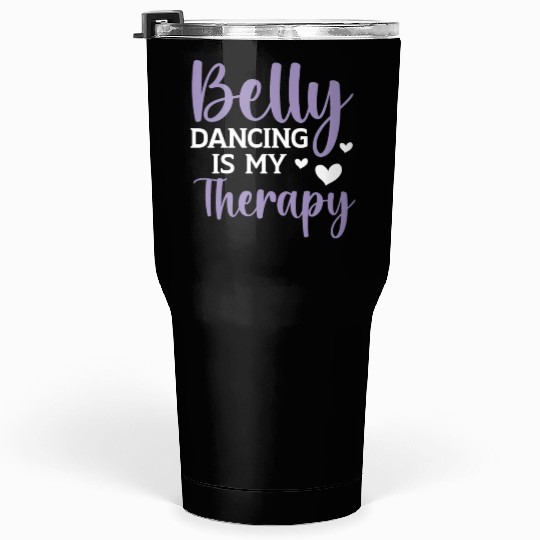 Belly Dancing Is My Therapy Shimmy Belly Dancer Tumblers 30 Oz