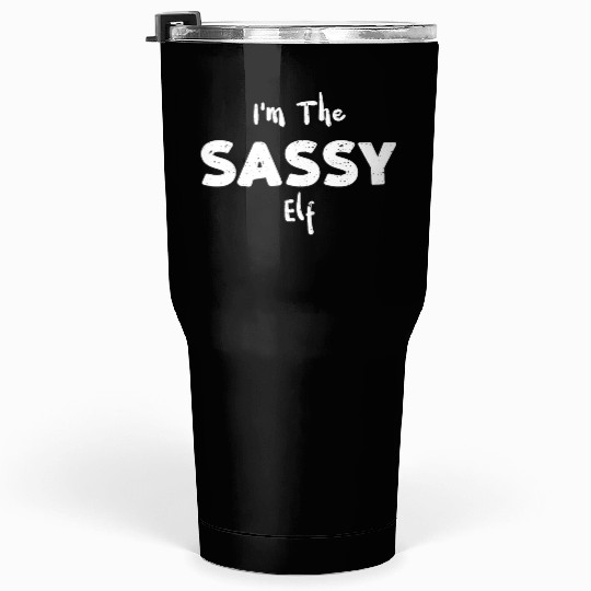 I'm The Sassy Elf - Christmas Elf Tumblers 30 Oz