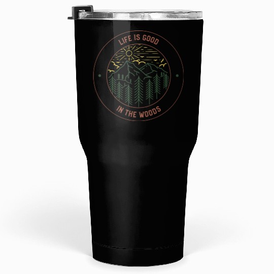 Life's Good In The Woods Tumblers 30 Oz
