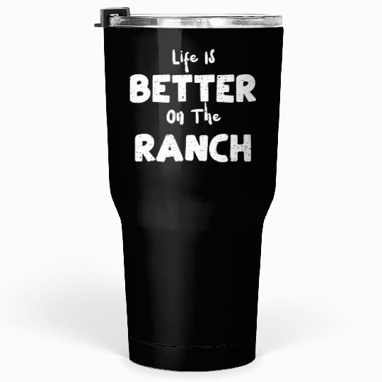 Life Is Better On The Ranch - Farm Tumblers 30 Oz