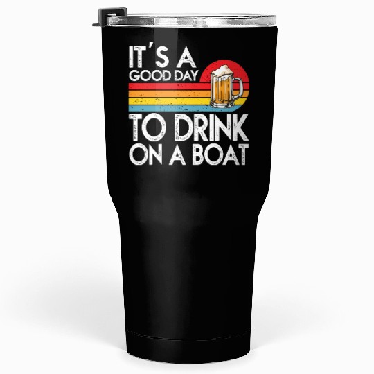 Its A Good Day To Drink On A Boat Tumblers 30 Oz