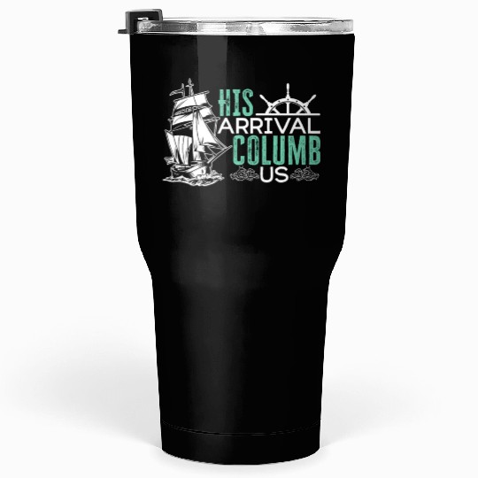 His Arrival Columb Us Christopher Columbus Day Tumblers 30 Oz