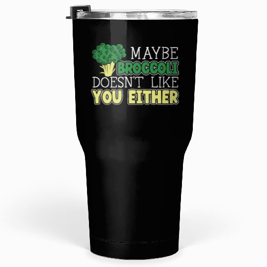 Maybe Broccoli Doesn't Like You Either Vegetable Tumblers 30 Oz