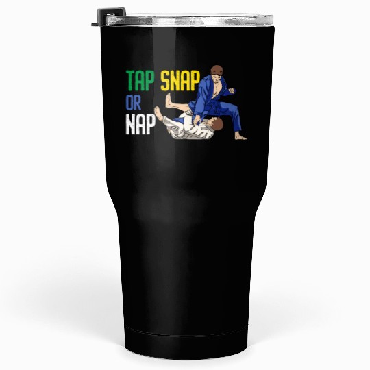 Tap Snap Or Nap - BJJ Brazilian Jiu Jitsu Tumblers 30 Oz