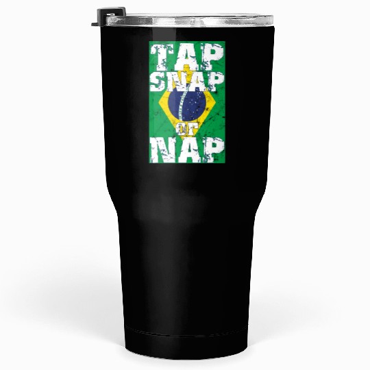 Tap Snap Or Nap - BJJ Brazilian Jiu Jitsu Tumblers 30 Oz