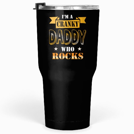 I'm a cranky daddy who rocks gift idea humor Tumblers 30 Oz