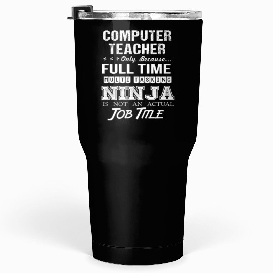 Computer Teacher Tumblers 30 Oz - Multitasking Ninja Job