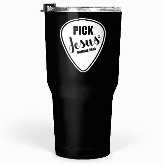 Pick Jesus Funny Christian Music Guitar Pick Tumblers 30 Oz