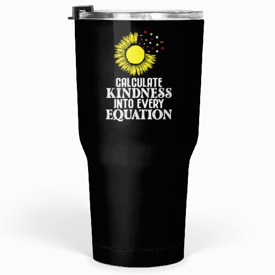 Math Teacher Calculate Kindness into every Tumblers 30 Oz