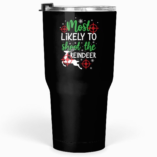 Christmas Most Likely To Shoot Reindeer Xmas Gift Tumblers 30 Oz