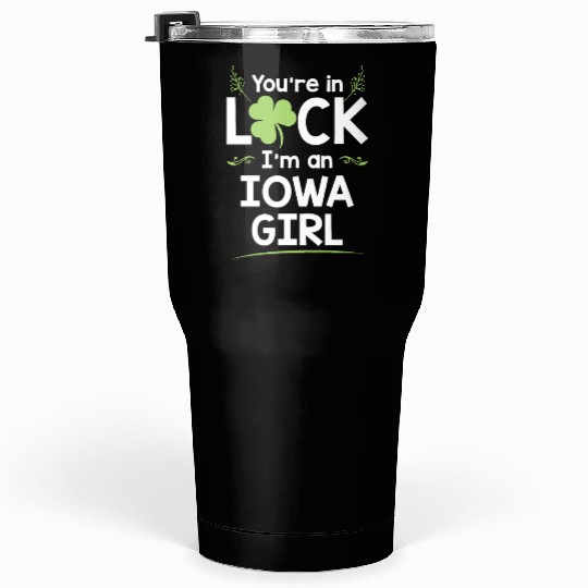 You're In Luck I'm An Iowa Girl Funny Saint Tumblers 30 Oz
