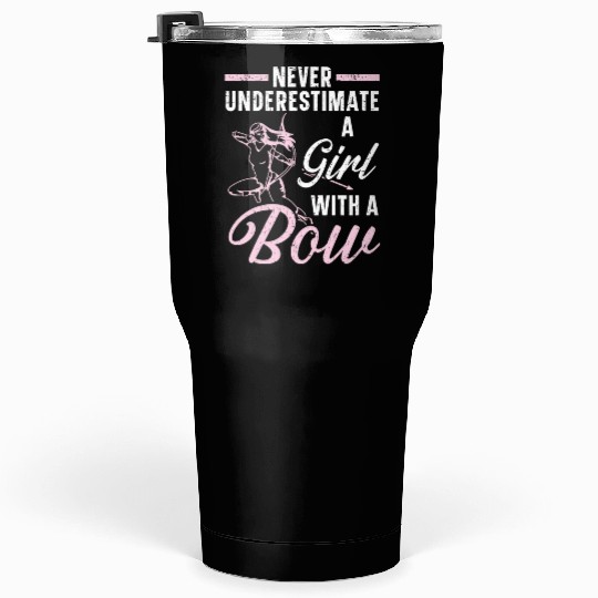 Never Underestimate A Girl With A Bow Archery Tumblers 30 Oz