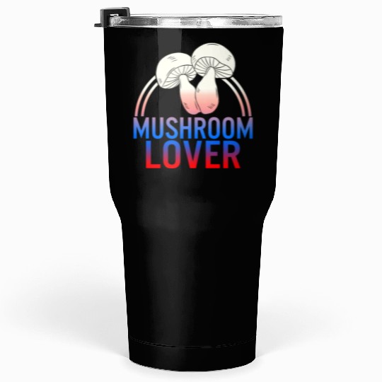Fungi Tumblers 30 Oz, The Mushroom Lover Tumblers 30 Oz, Funny