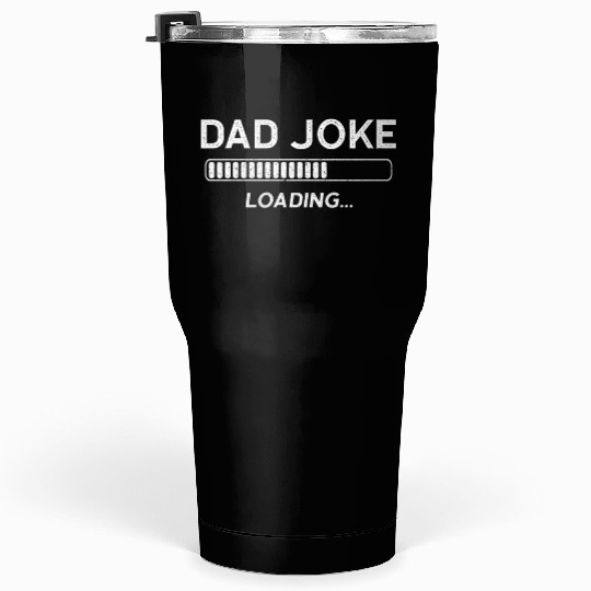 Dad Joke Loading Tumblers 30 Oz