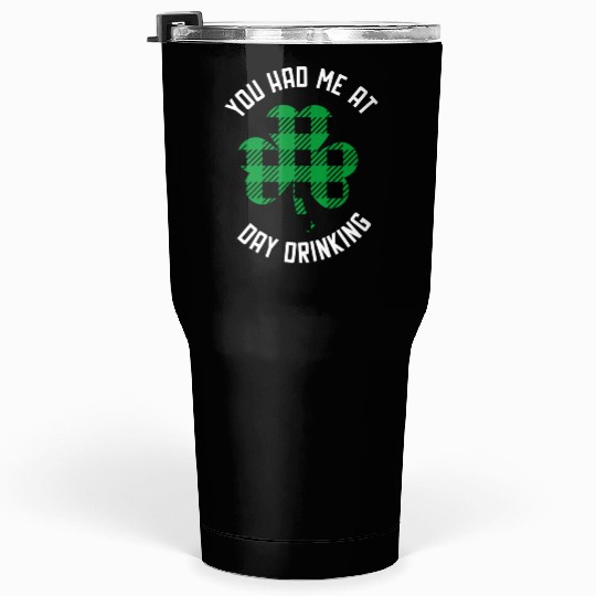 You Had Me At Day Drinking Clover St Pattys Day De Tumblers 30 Oz