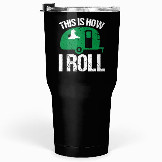 Camping Dogs Camper This Is How I roll Dog Lover Tumblers 30 Oz