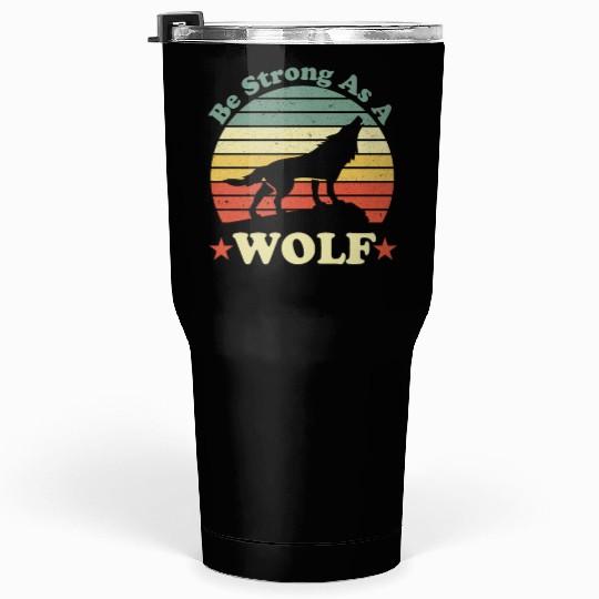 Be Strong As A Wolf Tumblers 30 Oz