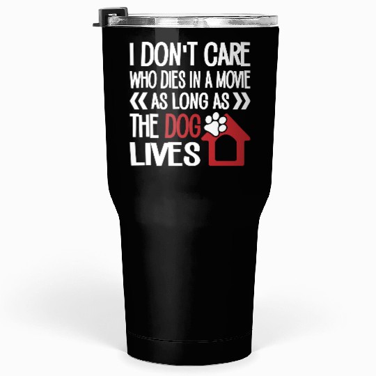 The Dog Lives Tumblers 30 Oz