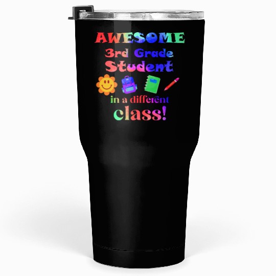 Awesome Third Grade Student in a Different Class Tumblers 30 Oz