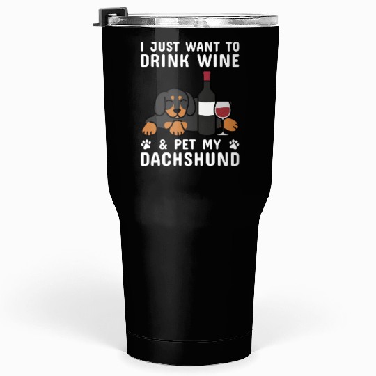 Drink Wine And Pet My Dachshund Tumblers 30 Oz