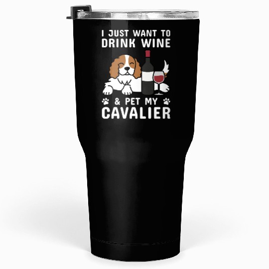 Drink Wine Cavalier King Charles Spaniel Tumblers 30 Oz