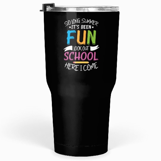 So Long Summer It s Been Fun Look out School Here Tumblers 30 Oz