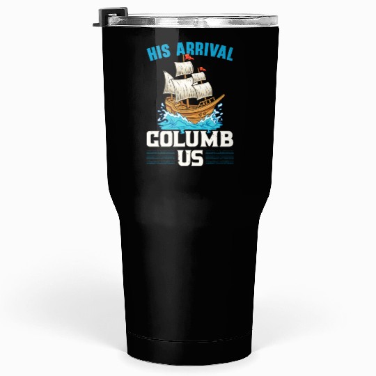 His Arrival Columb Us Navigator Columbus Day Tumblers 30 Oz